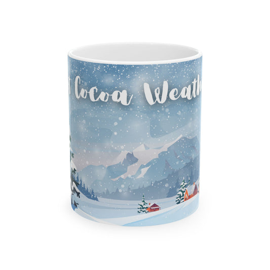 Hot Cocoa Weather Mug – Cozy Winter Cabin Coffee Cup, Snowy Landscape Ceramic Mug, Warm Seasonal Drinkware